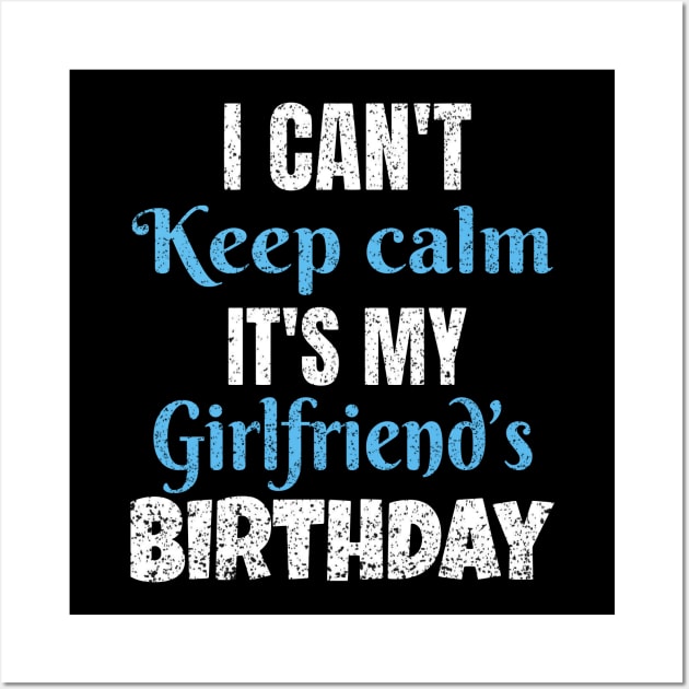 I Can't Keep Calm It's My Girlfriend's Birthday Gift Wall Art by Grabitees